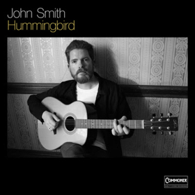 John Smith's HUMMINGBIRD LP Released via Commoner Records/Thirty Tigers 