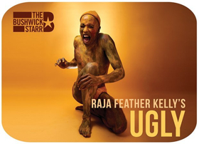 Raja Feather Kelly's UGLY Launches Season at The Bushwick Starr 