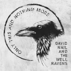 David Nail and The Well Ravens Debut Album ONLY THIS AND NOTHING MORE Out Now Image