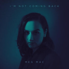 Meg Mac Releases New Single I'M NOT COMING BACK  Image