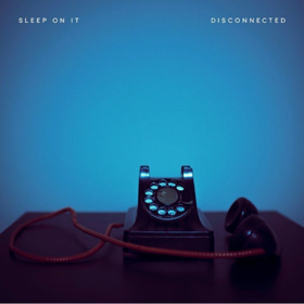 Sleep On It Share New Single DISCONNECTED 
