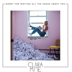 Clara Mae Releases Debut EP SORRY FOR WRITING ALL THE SONGS ABOUT YOU Image