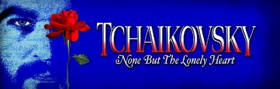 Cast Announced for TCHAIKOVSKY: NONE BUT THE LONELY HEART Image