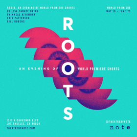Theatre of NOTE Presents ROOTS: AN EVENING OF WORLD PREMIERE SHORTS 