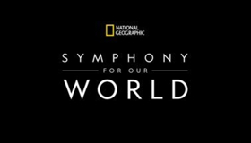 'National Geographic: Symphony for Our World' 2019 North America Tour Announced 