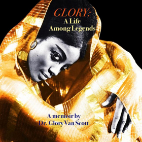 Uncle Bobbie's Presents GLORY: A Life Among Legends By Dr. Glory Van Scott  Image