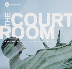 Waterwell Presents The World Premiere Of THE COURTROOM Re-enacting Deportation Proceedings Image