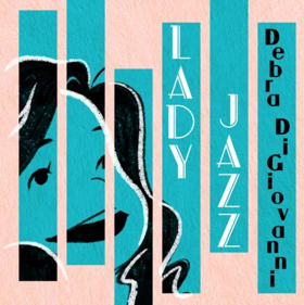 Debra DiGiovani Announces New Album LADY JAZZ Out This Friday 4/27  Image