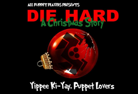 All Puppet Players Present DIE HARD: A CHRISTMAS STORY 