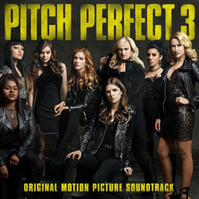 Last Call Pitches! PITCH PERFECT 3 Soundtrack Available Today 