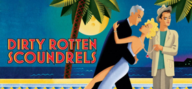 FMCT Presents DIRTY ROTTEN SCOUNDRELS 4/20 Through 4/28 