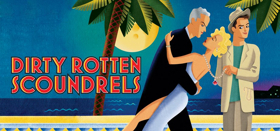 FMCT Presents DIRTY ROTTEN SCOUNDRELS 4/20 Through 4/28 Image