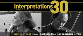 INTERPRETATIONS Series Continues 30th Anniversary Season March 14th 