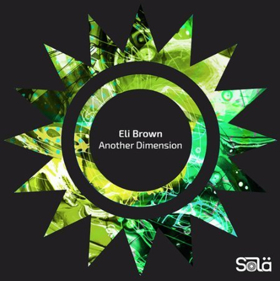Eli Brown Delivers ANOTHER DIMENSION EP On Solardo's SOLA Imprint 