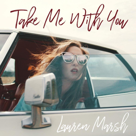 Singer-Songwriter Lauren Marsh Releases Nostalgic Single TAKE ME WITH YOU (WHEN YOU GO) Out June 22 
