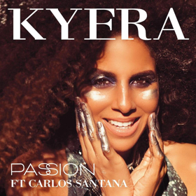 New Music Artist Kyera Debuts PASSION Featuring Music Legend Carlos Santana 