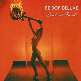 Esoteric Recordings To Release BE-BOP DELUXE SUNBURST FINISH 3CD/1DVD Limited Edition Deluxe Boxed Set 
