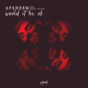 AFSHeeN Releases New Single WOULD IT BE OK Featuring Angel Taylor Image