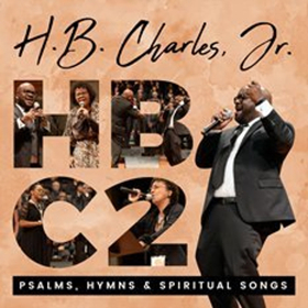 Joe Pace Helms Debut Release from H.B. Charles, Jr.: Psalms, Hymns & Spiritual Songs Available Now 