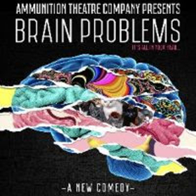 Ammunition Theatre Company Presents BRAIN PROBLEMS Image
