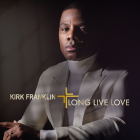 Kirk Franklin's New Album LONG LIVE LOVE Out Today 