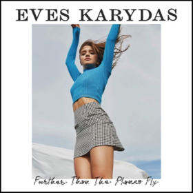 Eves Karydas New Single 'Further Than the Planes Fly' Out Today Image