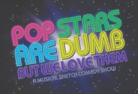 POP STARS ARE DUMB (BUT WE LOVE THEM) Announced At Upright Citizens Brigade Image