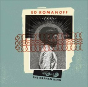Ed Romanoff's New Album THE ORPHAN KING Available Now 