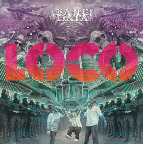 BANG DATA Releases New Album LOCO Out Today 