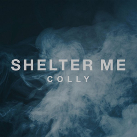 Colly Exclusively Premieres SHELTER ME 
