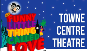 The Towne Centre Players Present FUNNY LITTLE THING CALLED LOVE 