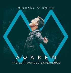 Michael W. Smith Releases AWAKEN: The Surrounded Experience 2/22 From Rocketown Records, The Fuel Music 