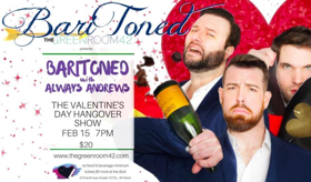 BariToned Teams Up with Always Andrews & The Green Room 42 for Valentine's Day-After Hangover Show  Image