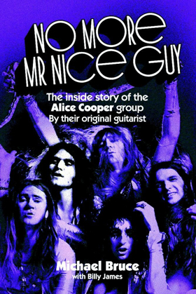 Alice Cooper Guitarist Michael Bruce's No More Mr. Nice Guy Biography Revised 