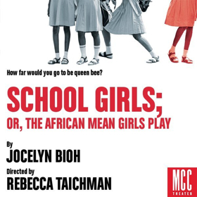 SCHOOL GIRLS; OR, THE AFRICAN MEAN GIRLS PLAY to Return Off-Broadway this Fall Image