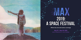 MAX 2019: A Space Festival Brings An Arts-Meets-Science Fueled Odyssey Of Space Exploration To San Francisco  Image