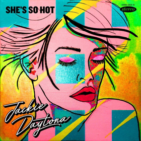 Jackie Daytona's New Album SHE'S SO HOT Releases March 2nd 
