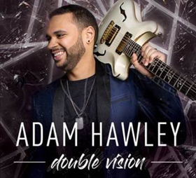 Guitarist Adam Hawley's DOUBLE VISION Drops Friday + First Single CAN YOU FEEL IT Rockets to Billboard Top 10 