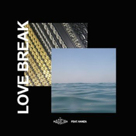 The Magician Releases New Track LOVE BREAK Featuring French Vocals from Hamza 