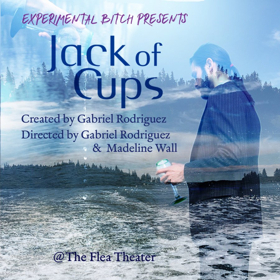 Experimental Bitch Presents The World Premiere Of JACK OF CUPS At The Flea 