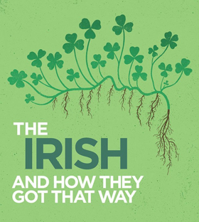 THE IRISH AND HOW THEY GOT THAT WAY Comes to GBSC Image
