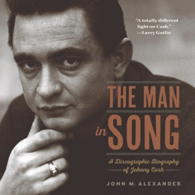 THE MAN IN SONG: A Discographic Biography of Johnny Cash Available For Purchase on Monday, April 16 