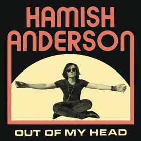 New Record From Hamish Anderson OUT OF MY HEAD Out Now Image