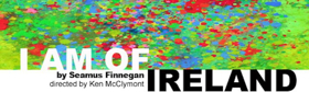 Guest Blog: Seamus Finnegan On I AM OF IRELAND Image