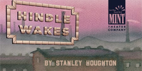 Stanley Houghton's HINDLE WAKES Opens Tonight at Mint 