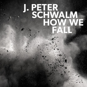 J. Peter Schwalm's HOW WE FALL on RareNoise Out this June 