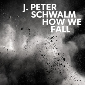 J. Peter Schwalm's HOW WE FALL on RareNoise Out this June Image