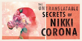 Review: THE UNTRANSLATABLE SECRETS OF NIKKI CORONA Takes Audiences on a Phantasmagorical Journey to What's Beyond 
