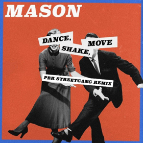PBR Streetgang Deliver Thumping Remix of Mason's DANCE, SHAKE, MOVE Out Now 