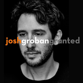 Josh Groban Releases New Single GRANTED From His Forthcoming 8th Studio Album Out this Fall 